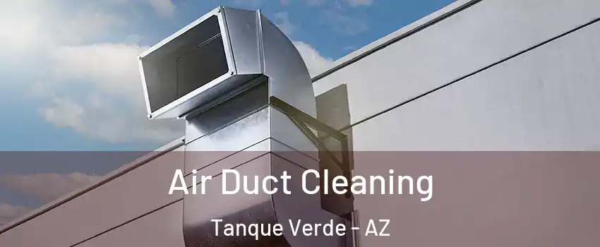  Air Duct Cleaning Tanque Verde - AZ
