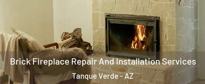 Brick Fireplace Repair And Installation Services Tanque Verde - AZ