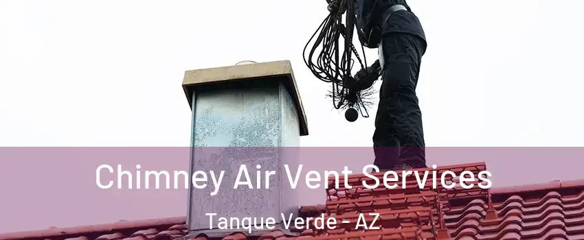 Chimney Air Vent Services Tanque Verde - AZ