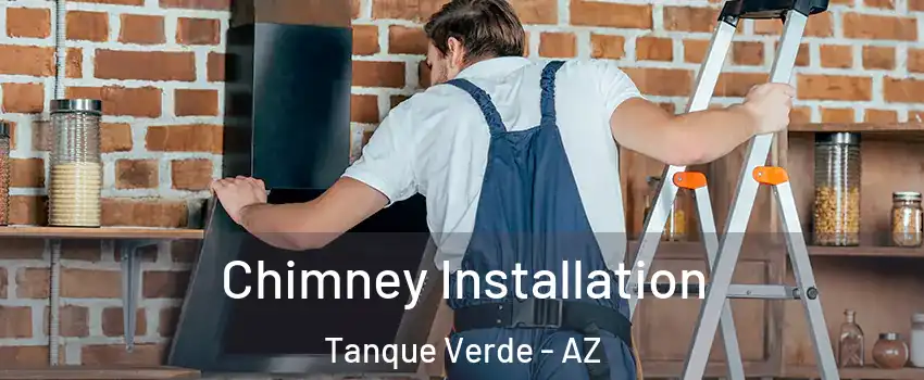 Chimney Installation Tanque Verde - AZ