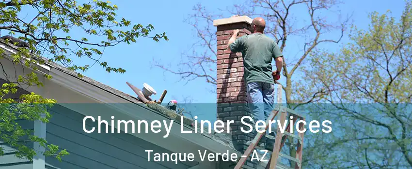 Chimney Liner Services Tanque Verde - AZ