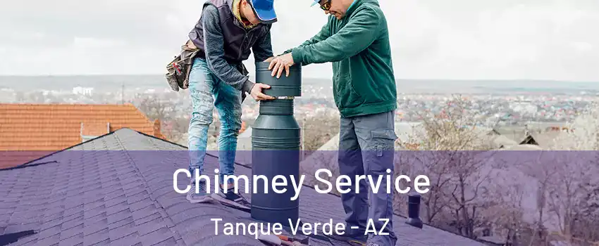 Chimney Service Tanque Verde - AZ