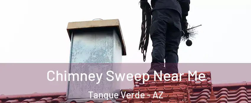 Chimney Sweep Near Me Tanque Verde - AZ