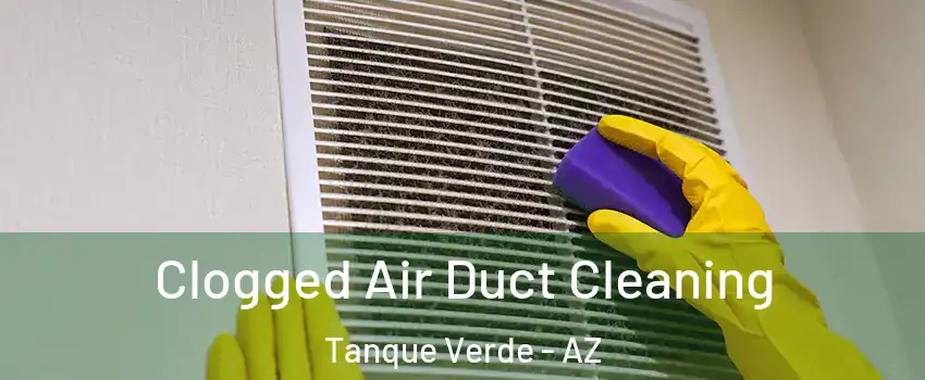 Clogged Air Duct Cleaning Tanque Verde - AZ