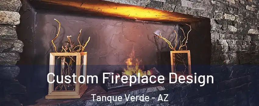 Custom Fireplace Design Tanque Verde - AZ