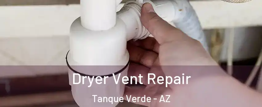Dryer Vent Repair Tanque Verde - AZ