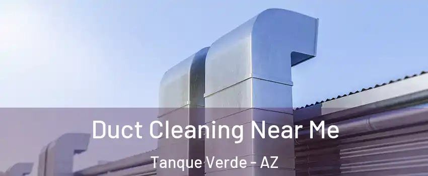 Duct Cleaning Near Me Tanque Verde - AZ