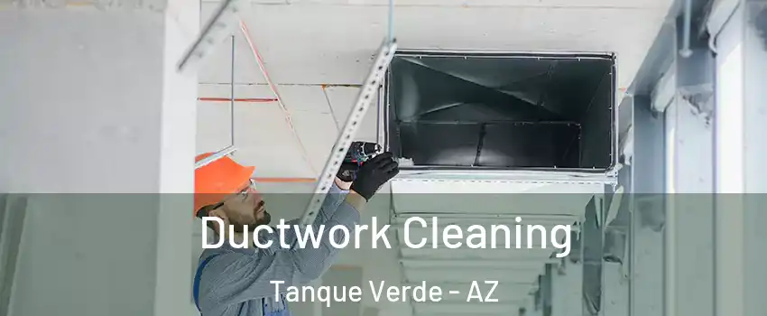 Ductwork Cleaning Tanque Verde - AZ