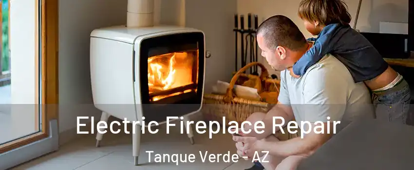 Electric Fireplace Repair Tanque Verde - AZ