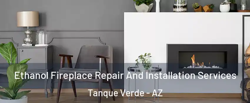 Ethanol Fireplace Repair And Installation Services Tanque Verde - AZ