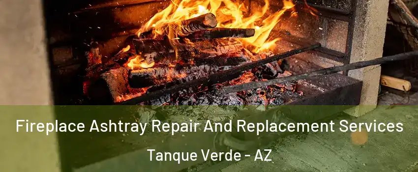 Fireplace Ashtray Repair And Replacement Services Tanque Verde - AZ