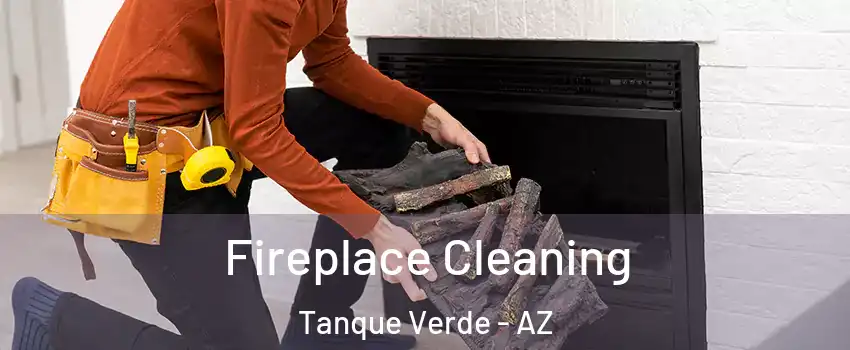 Fireplace Cleaning Tanque Verde - AZ