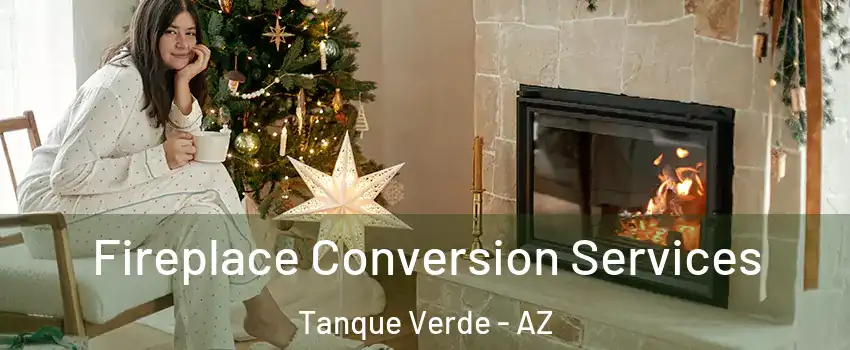 Fireplace Conversion Services Tanque Verde - AZ