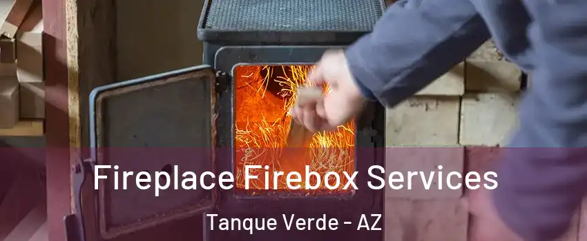 Fireplace Firebox Services Tanque Verde - AZ