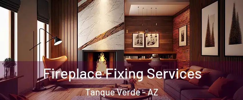 Fireplace Fixing Services Tanque Verde - AZ