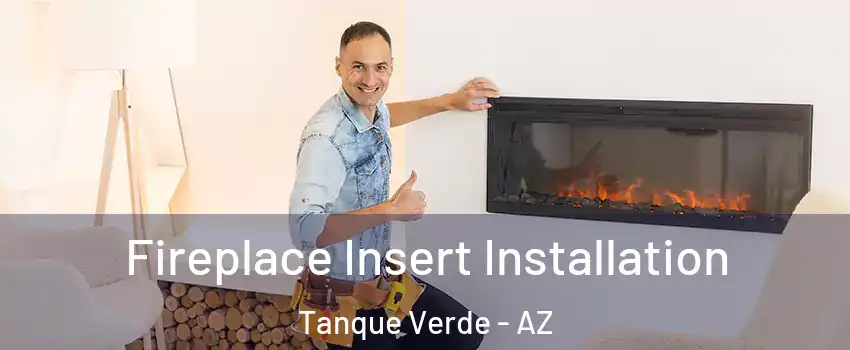 Fireplace Insert Installation Tanque Verde - AZ