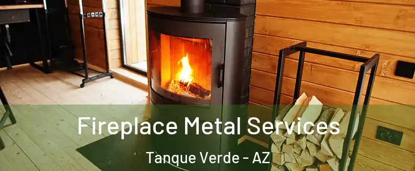 Fireplace Metal Services Tanque Verde - AZ