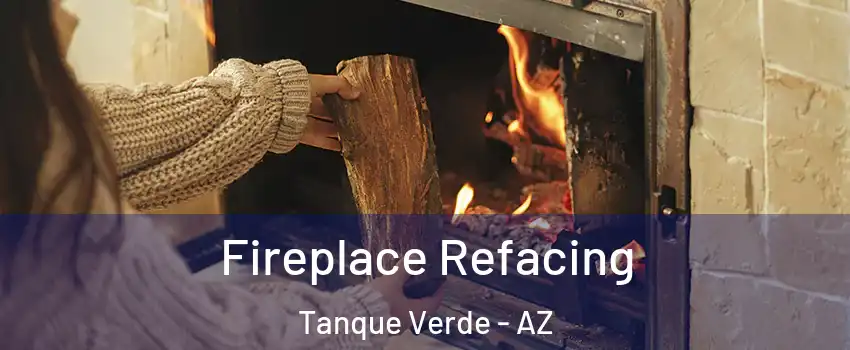 Fireplace Refacing Tanque Verde - AZ