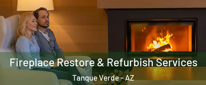 Fireplace Restore & Refurbish Services Tanque Verde - AZ