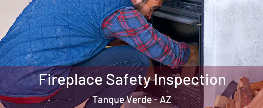 Fireplace Safety Inspection Tanque Verde - AZ