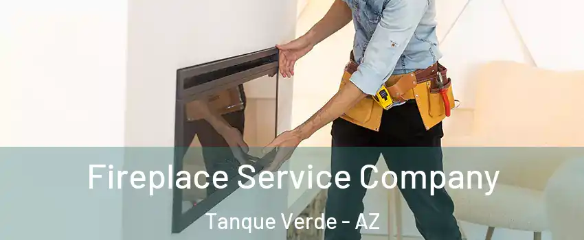Fireplace Service Company Tanque Verde - AZ