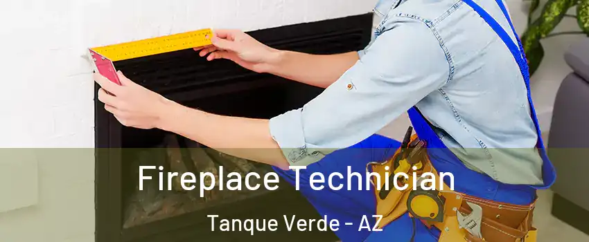 Fireplace Technician Tanque Verde - AZ