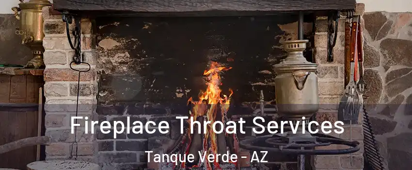 Fireplace Throat Services Tanque Verde - AZ
