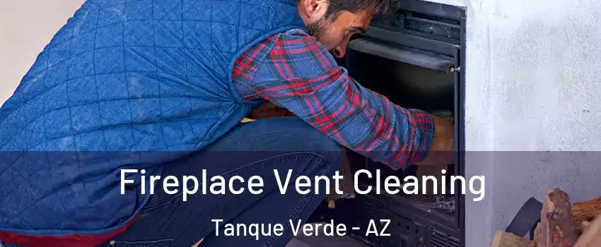 Fireplace Vent Cleaning Tanque Verde - AZ