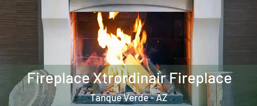 Fireplace Xtrordinair Fireplace Tanque Verde - AZ