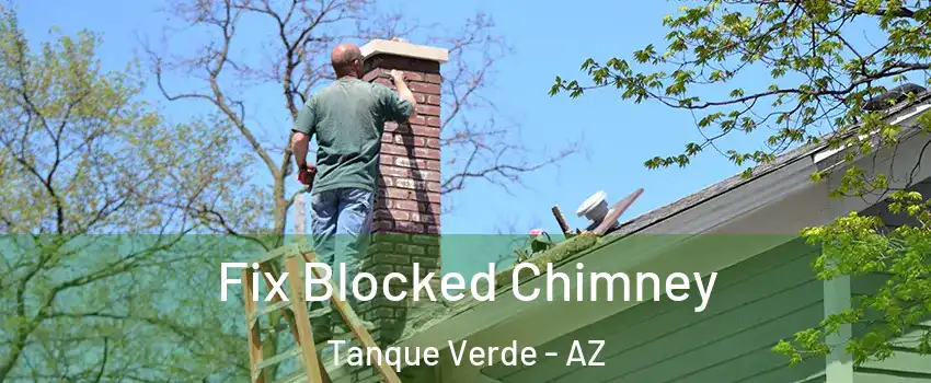 Fix Blocked Chimney Tanque Verde - AZ
