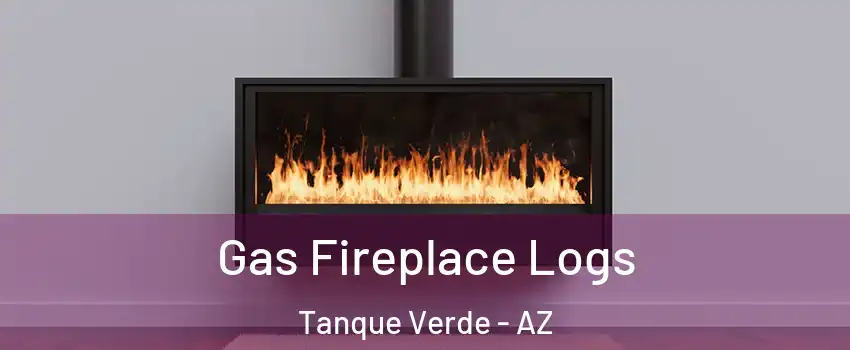 Gas Fireplace Logs Tanque Verde - AZ