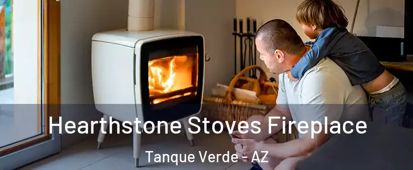 Hearthstone Stoves Fireplace Tanque Verde - AZ