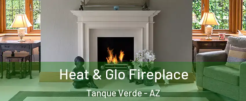 Heat & Glo Fireplace Tanque Verde - AZ