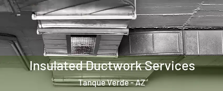Insulated Ductwork Services Tanque Verde - AZ