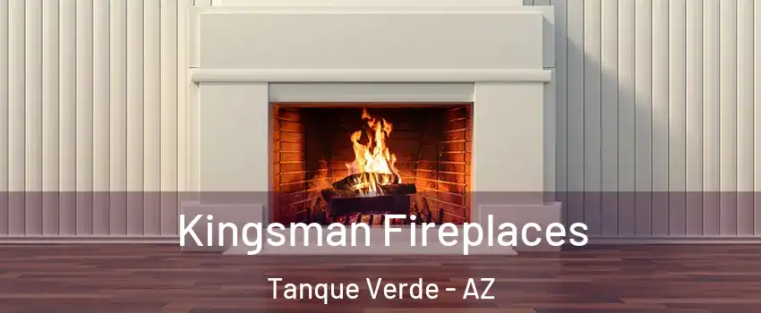 Kingsman Fireplaces Tanque Verde - AZ