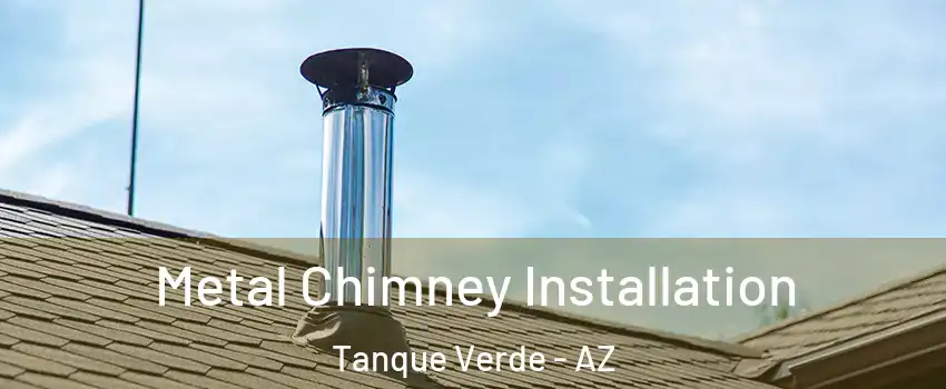 Metal Chimney Installation Tanque Verde - AZ