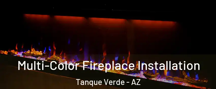 Multi-Color Fireplace Installation Tanque Verde - AZ
