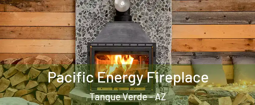 Pacific Energy Fireplace Tanque Verde - AZ