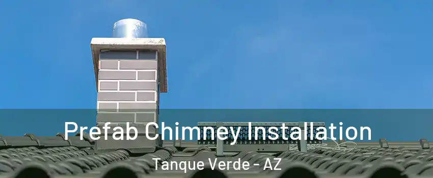 Prefab Chimney Installation Tanque Verde - AZ