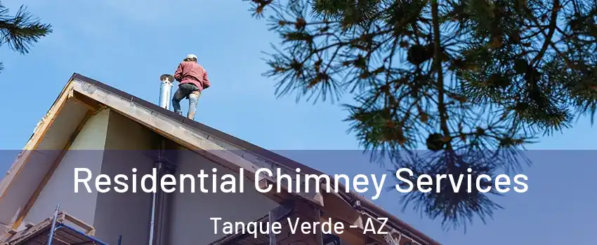 Residential Chimney Services Tanque Verde - AZ