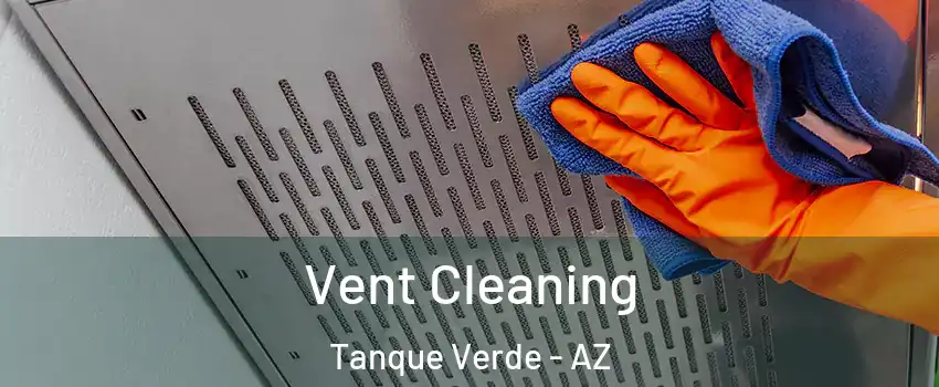 Vent Cleaning Tanque Verde - AZ