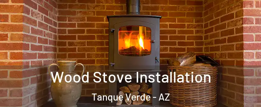 Wood Stove Installation Tanque Verde - AZ